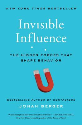 Invisible Influence: The Hidden Forces That Shape Behavior by Jonah Berger