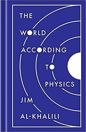 The World According to Physics Hardcover Illustrated 10 Mar 2020 by Jim Al-Khalili, Jim Al-Khalili