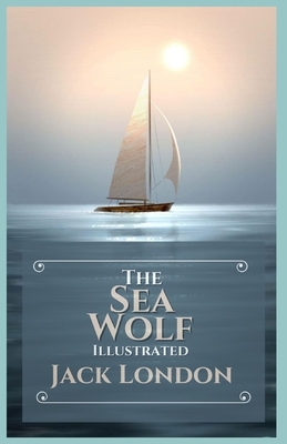 The Sea Wolf: Illustrated by Jack London