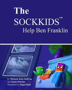 The SOCKKIDS Help Ben Franklin by Susan Petrone, Michael John Sullivan