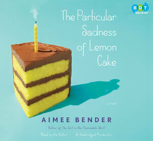 The Particular Sadness of Lemon Cake by Aimee Bender