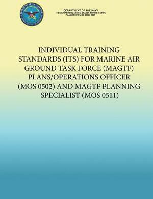 Individual Training Standards (Its) for Marine Air Ground Task Force (Magtf) Plans/Operations Officer (Mos 0502) and Magtf Planning Specialist (Mos 05 by Department of the Navy