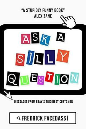Ask a Silly Question: Stupidly funny and completely genuine email exchanges with the online sellers of eBay by Martin Hammond