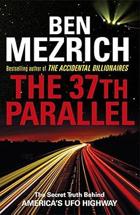 The 37th Parallel: The Secret Truth Behind America's UFO Highway by Ben Mezrich