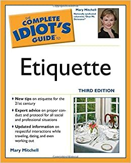 The Complete Idiot's Guide to Etiquette by Mary M. Mitchell