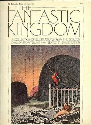The Fantastic Kingdom: A Collection of Illustrations from the Golden Days of Storytelling by David Larkin