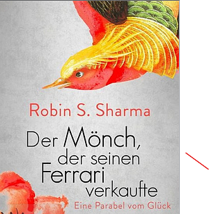 Der Mönch, der seinen Ferrari verkaufte: Eine Parabel vom Glück (German Edition) by Robin S. Sharma