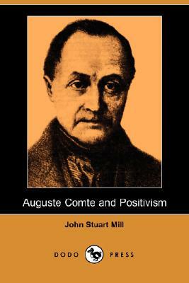 Auguste Comte and Positivism (Dodo Press) by John Stuart Mill
