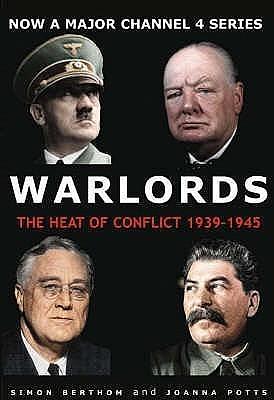 Warlords: The Heart of Conflict 1939-1945 by Simon Berthon, Simon Berthon