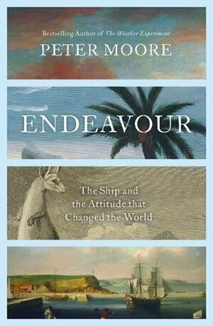 Endeavour: The Ship and the Attitude that Changed the World by Peter Moore