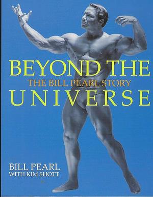 Beyond The Universe: The Bill Pearl Story by Bill Pearl, Bill Pearl