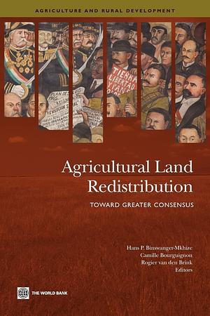 Agricultural Land Redistribution: Toward Greater Consensus by Rogerius Johannes Eugenius van den Brink, Hans P. Binswanger-Mkhize, Camille Bourguignon