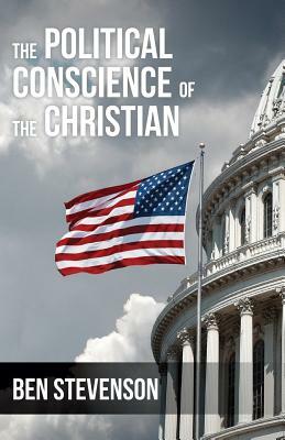 The Political Conscience of the Christian by Ben Stevenson