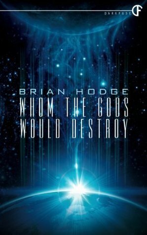 Whom the Gods Would Destroy by Brian Hodge