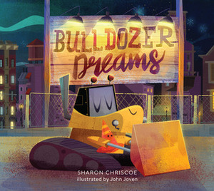 Bulldozer Dreams by John Joven, Sharon Chriscoe