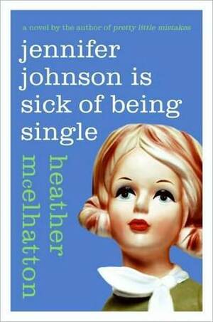 Jennifer Johnson Is Sick of Being Single by Heather McElhatton