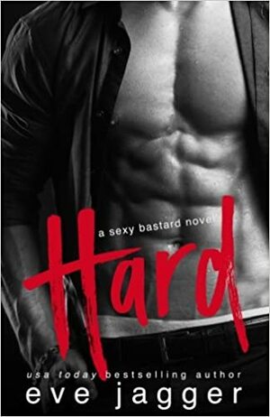 Hard: (A Sexy Bastard Novel) (Volume 1) by Eve Jagger