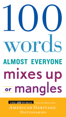 100 Words Almost Everyone Mixes Up or Mangles by Editors of the American Heritage Dictionary
