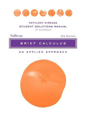Brief Calculus: An Applied Approach by Michael Sullivan, Kathleen Miranda