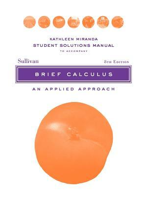 Brief Calculus: An Applied Approach by Michael Sullivan, Kathleen Miranda