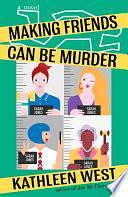 Making Friends Can Be Murder by Kathleen West