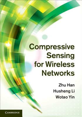 Compressive Sensing for Wireless Networks by Husheng Li, Zhu Han, Wotao Yin