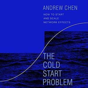 Cold Start Problem by Andrew Chen, Andrew Chen