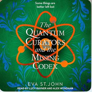 The Quantum Curators and the Missing Codex. by Eva St. John