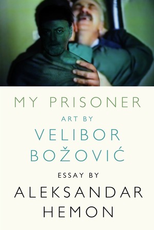 My Prisoner by Aleksandar Hemon