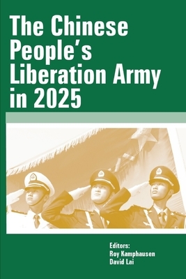 The Chinese People's Liberation Army in 2025 by The United States Army War College Press, David Lai, Roy Kamphausen