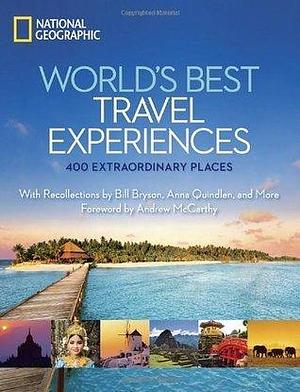 World's Best Travel Experiences: 400 Extraordinary Places by Andrew McCarthy, National Geographic Society, National Geographic Society