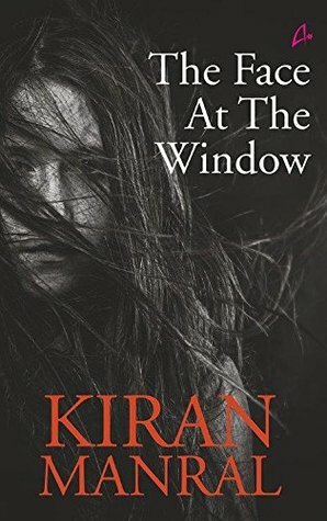 The Face At the Window by Kiran Manral