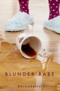 Blunder Babe by Bernadette Elliott