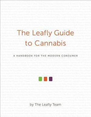 The Leafly Guide to Cannabis: A Handbook for the Modern Consumer by Sam Martin