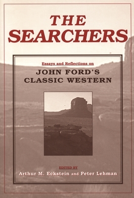 The Searchers: Essays and Reflections on John Ford's Classic Western by 