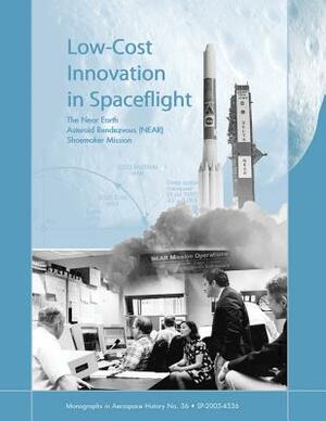Low-Cost Innovation in Spaceflight: The Near Earth Asteroid Rendezvous (NEAR) Shoemaker Mission by Howard E. McCurdy, National Aeronautics and Administration