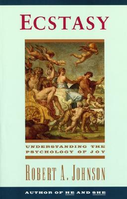 Ecstasy: Understanding the Psychology of Joy by Robert A. Johnson