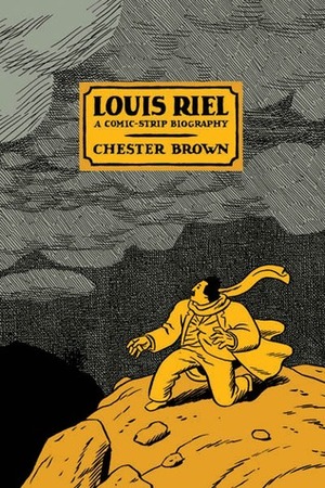 Louis Riel: A Comic-Strip Biography by Chester Brown