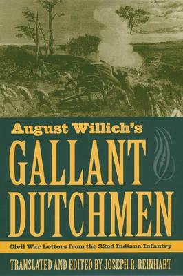 August Willich's Gallant Dutchmen: Civil War Letters from the 32nd Indiana Infantry by 