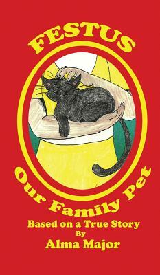 Festus, Our Family Pet: Based on a True Story by Alma Major