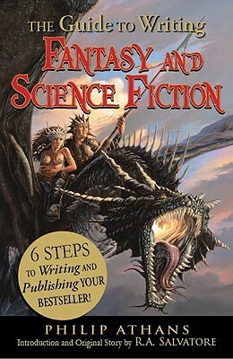 The Guide to Writing Fantasy and Science Fiction: 6 Steps to Writing and Publishing Your Bestseller! by Philip Athans, R.A. Salvatore