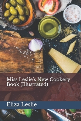 Miss Leslie's New Cookery Book (Illustrated) by Eliza Leslie