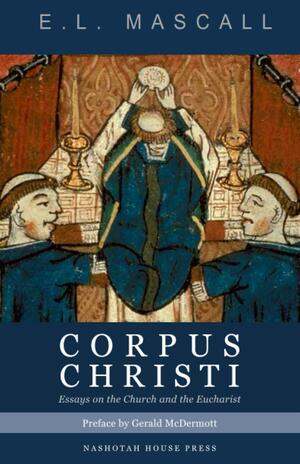 Corpus Christi: Essays on the Church and the Eucharist by Gerald McDermott, E.L. Mascall