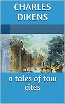 a tales of tow cites by Charles Dikens