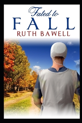 Fated to Fall: Amish Romance by Ruth Bawell