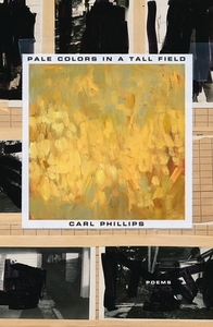 Pale Colors in a Tall Field: Poems by Carl Phillips