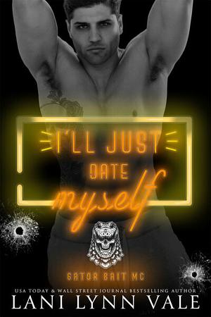 I'll Just Date Myself by Lani Lynn Vale