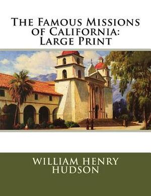 The Famous Missions of California: Large Print by William Henry Hudson