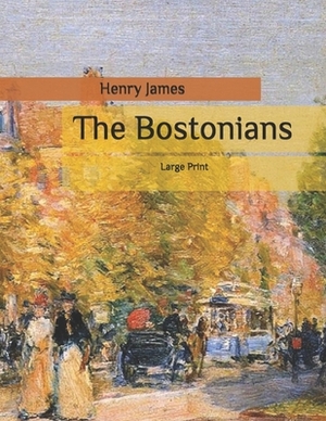 The Bostonians: Large Print by Henry James