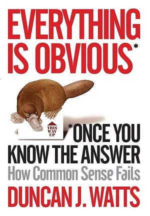 Everything is Obvious: Why Common Sense is Nonsense by Duncan J. Watts